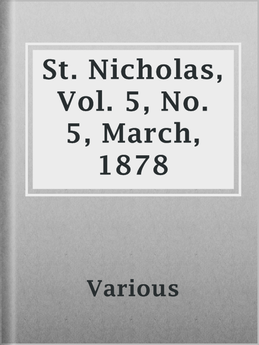 Title details for St. Nicholas, Vol. 5, No. 5, March, 1878 by Various - Available